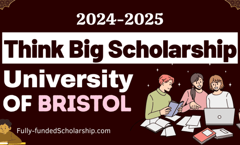 Think Big Scholarship 2024-2025 by British University of Bristol