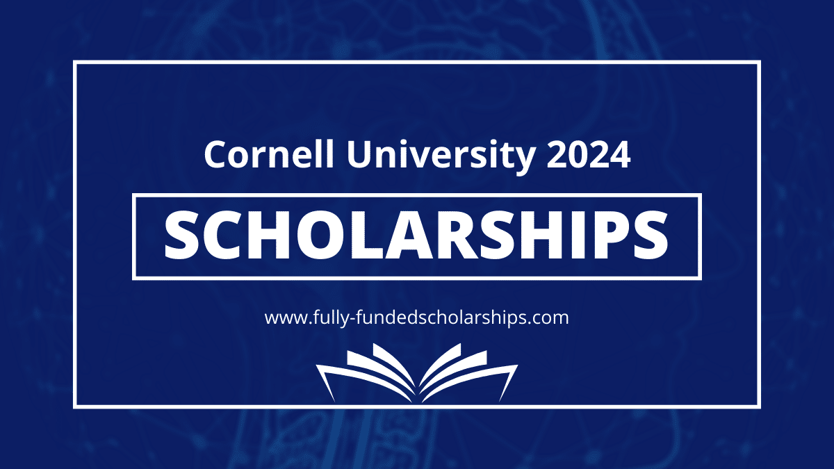 Cornell University Scholarships for 2025 (Application Guidance)