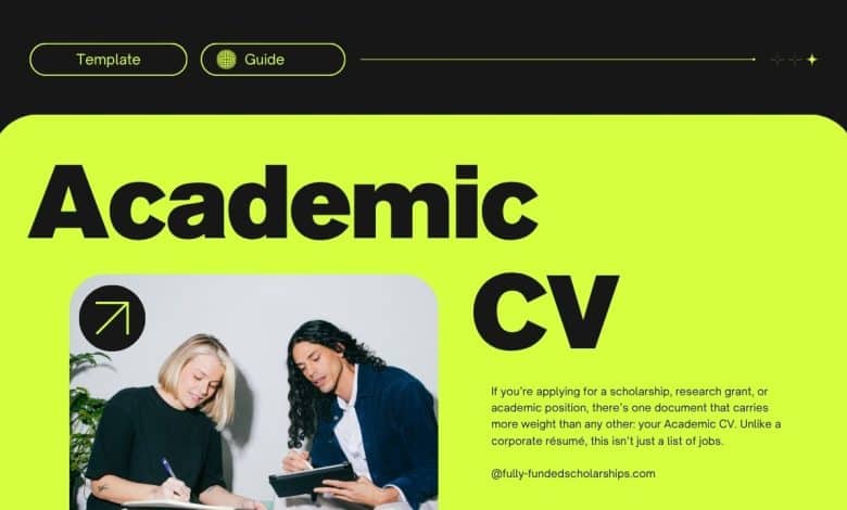 Academic CV for Scholarships and Fellowship Applications (With Academic CV Template)