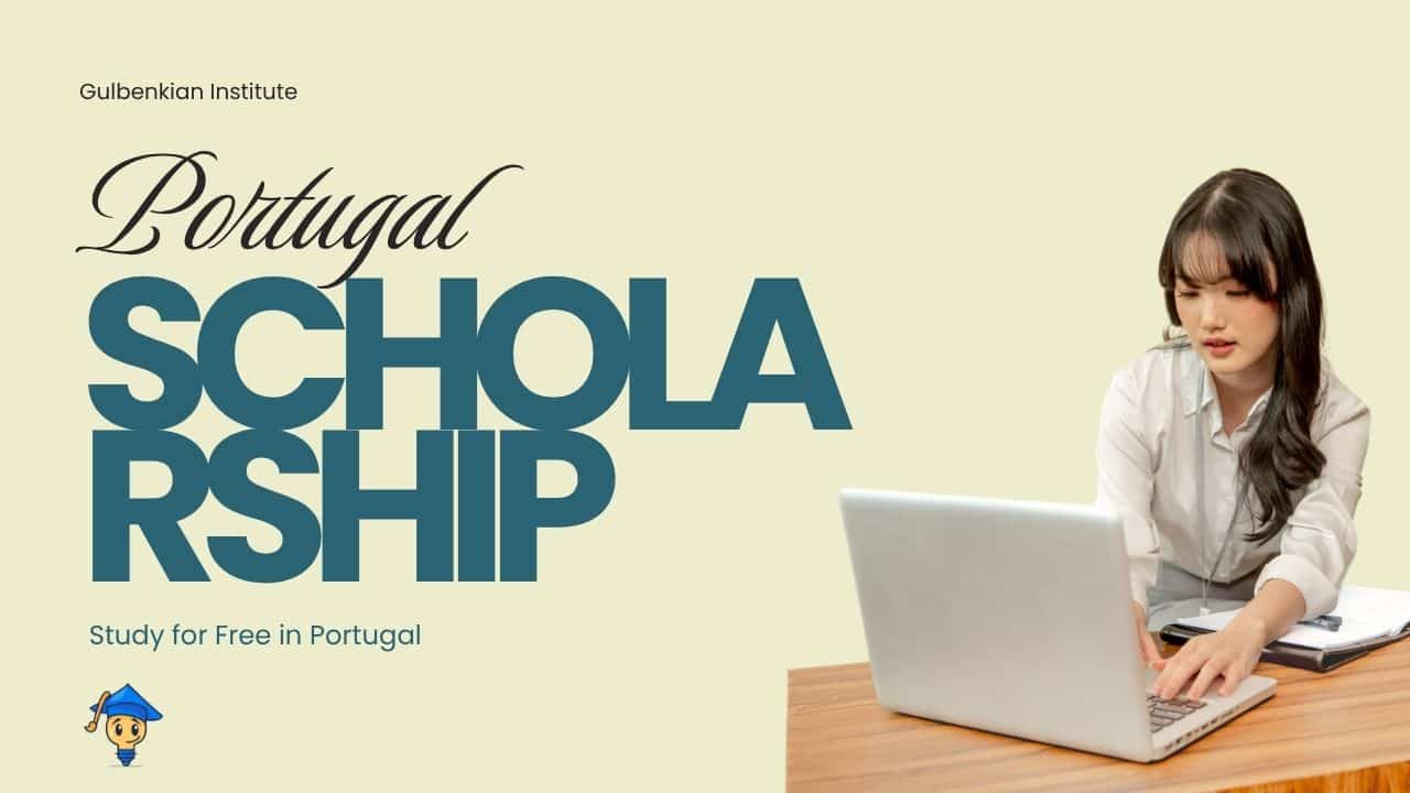 Gulbenkian Institute Fellowship 2027 To Study for Free in Portugal