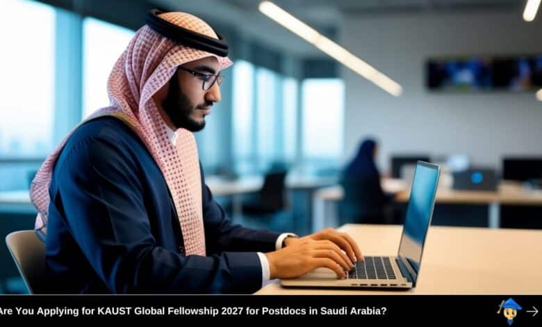 Are You Applying for KAUST Global Fellowship 2027 for Postdocs in Saudi Arabia