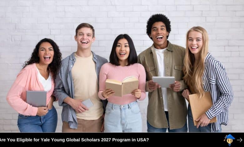 Are You Eligible for Yale Young Global Scholars 2027 Program in USA