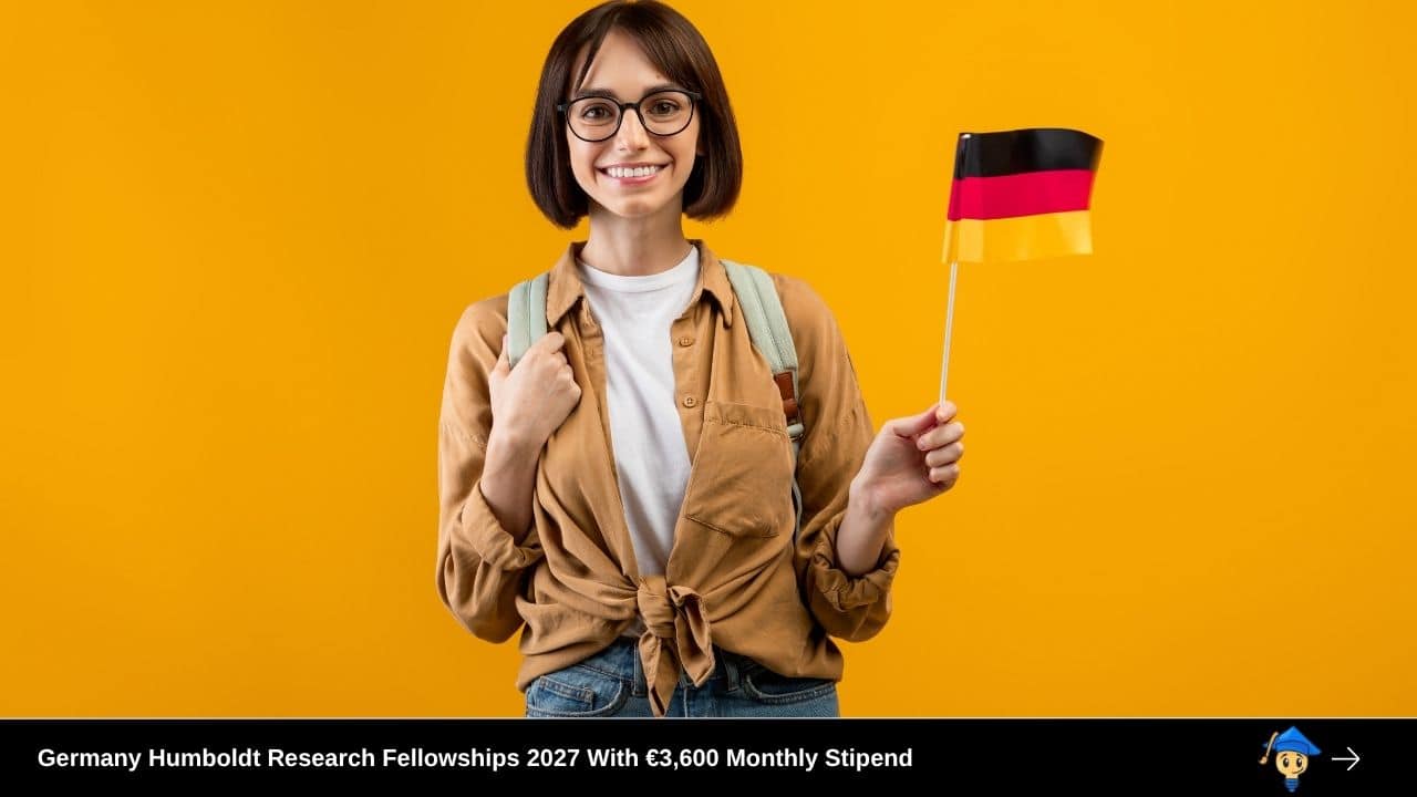 Germany Humboldt Research Fellowships 2027 With €3,600 Monthly Stipend Next Call Opens